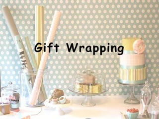 Gift Wrapping
Group1
 