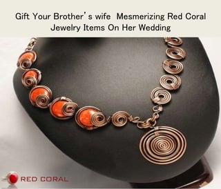 Gift Your Brother’s wife Mesmerizing Red Coral
Jewelry Items On Her Wedding
 