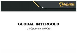 Presentazione GLOBAL INTERGOLD 