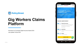 Private & Confidential
Gig Workers Claims
Platform
Submission for The World’s Digital Insurance Awards 2023
Last Updated: 25 April 2023
 