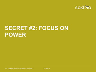 27-Mar-15Sckipio | How Do We Make G.fast Real10
SECRET #2: FOCUS ON
POWER
 