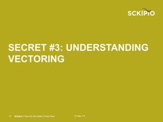 27-Mar-15Sckipio | How Do We Make G.fast Real15
SECRET #3: UNDERSTANDING
VECTORING
 