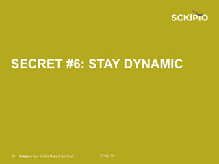 27-Mar-15Sckipio | How Do We Make G.fast Real32
SECRET #6: STAY DYNAMIC
 