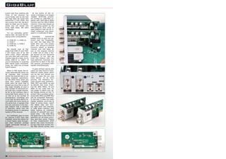 tuners and thus pushing the 
limits of the receiver, we 
could hardly wait to see how 
the Giga Blue HD Quad Plus 
performed in PVR mode. Are 
you curious too? OK, we don’t 
want to keep you on tenter-hooks 
and can reveal one 
thing right away: We were 
impressed! 
For our everyday perfor-mance 
test, we used the fol-lowing 
tuner combinations: 
2 x DVB-S2, 1 x DVB-C2, 
1 x DVB-T 
3 x DVB-S2, 1 x DVB-T 
4 x DVB-S2 
We should note at this 
stage that DVB-C2 and DVB-T 
are taken care of by the 
same tuner, which naturally 
can only deal with one trans-mission 
type at a time, so it’s 
either DVB-C2 or DVB-T. If 
you’re interested in receiving 
both signal types simultane-ously, 
you need two of those 
hybrid tuners. 
When in PVR mode, the re-ceiver 
automatically greys out 
all channels that currently 
cannot be received due to ex-isting 
reception restrictions. 
On the other hand, when you 
have four tuners installed, 
there won’t be much that is 
greyed out since this is one of 
the major benefits of such a 
high number of individual tun-ers 
built into a single receiver. 
As far as the software side is 
concerned there seems to be 
no limit as to the number of 
simultaneous recordings and 
in our test we were able to re-cord 
eight and more events at 
the same time. It appears that 
the only restriction is the stor-age 
medium that is installed 
or attached, rather than the 
processing power or operating 
system of the receiver. 
So it definitely pays to have 
an internal S-ATA hard disk 
installed, since this allows for 
a much higher data through-put 
than external storage 
media connected through a 
USB port. 
At the centre of the re-ceiver’s 
hardware is a hugely 
capable BCM7356 proces-sor 
clocked at 1300 MHz, to-gether 
with 1024 MB of DDR3 
memory and 512 MB of NAND 
memory. Linux was chosen as 
the operating system by the 
manufacturer, thus using an 
open platform that can be re-vised, 
enhanced, and devel-oped 
in a multitude of ways. 
Extended commercial 
breaks tend to test our pa-tience 
way too frequently, 
but with the Giga Blue HD 
Quad Plus you can simply 
start the picture-in-picture 
function, switch to another 
channel and still keep an 
eye on the original channel 
in order not to miss a sin-gle 
second of your favourite 
broadcast. In our test we 
tried this feature with two 
high-definition channels and 
could find no fault in the way 
the receiver processed both 
signals simultaneously. 
It goes without saying that 
users can also launch a fully-featured 
media player which 
can be fed with almost any 
audio or video file you may 
have stored. To be more 
precise, the following for-mats 
should work smoothly: 
M4A, MP3 and WMA, as well 
as AVCHD, AVI, DivX, Flash, 
Full HD, MP4, MPEG, TS and 
WMV on the video side. Do 
you prefer to watch your lat-est 
holiday photos on the TV 
screen? Not a problem either, 
since both JPEG and BMP files 
will be presented flawlessly. 
In the end, it does not really 
matter whether you’d like to 
listen to some music, watch 
the latest clips and mov-ies 
right from the Internet, 
or walk down memory lane 
while looking at childhood 
photos of yourself and your 
loved ones – the Giga Blue 
HD Quad Plus is the centre of 
attention for all those activi-ties, 
and then some. Thanks 
to fully implemented UPnP 
server and client functional-ity 
you may even access me-dia 
files stored across your 
38 TELE-audiovision International — The World‘s Largest Digital TV Trade Magazine — 05-06/2014 — www.TELE-audiovision.com 
 