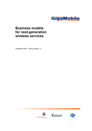 Business models
for next-generation
wireless services


GigaMobile 2001 - Work package 1.3
 