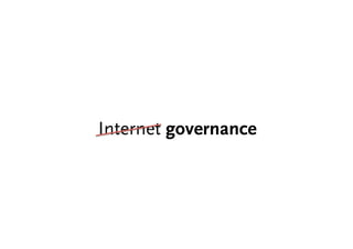 Internet governance 
 