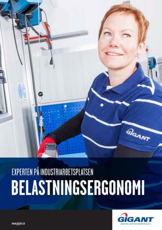 BELASTNINGSERGONOMI
EXPERTENPÅINDUSTRIARBETSPLATSEN
www.gigant.se
 