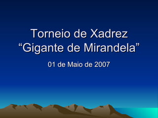 Torneio de Xadrez “Gigante de Mirandela” 01 de Maio de 2007 