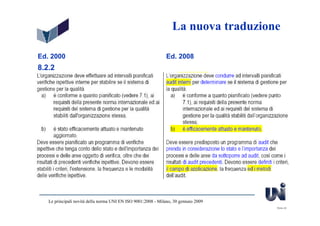 La nuova traduzione

Ed. 2000                                                       Ed. 2008
8.2.2




   Le principali novità della norma UNI EN ISO 9001:2008 - Milano, 30 gennaio 2009
                                                                                     Slide 40
 
