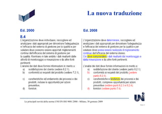 La nuova traduzione

Ed. 2000                                                     Ed. 2008
8.4




  Le principali novità della norma UNI EN ISO 9001:2008 - Milano, 30 gennaio 2009
                                                                                    Slide 41
 