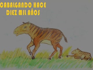 CABALGANDO HACE DIEZ MIL AÑOS 