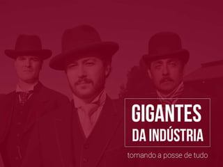 Gigantes da Indústria - The men who built America