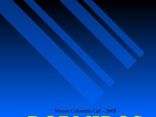 Misión Colombia Cali - 2003
                          1
 