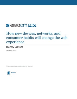 How new devices, networks, and
consumer habits will change the web
experience
By Amy Cravens
January 22, 2013




This research was underwritten by Akamai.



        Mobile
 