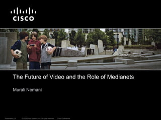 The Future of Video and the Role of Medianets Murali Nemani 