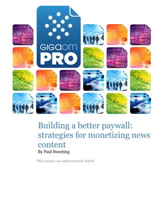 Building a better paywall:
strategies for monetizing news
content
By Paul Sweeting

This research was underwritten by PayPal
 