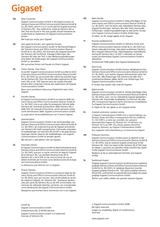 EN

Dear Customer,
Gigaset Communications GmbH is the legal successor to
Siemens Home and Office Communication Devices GmbH &
Co. KG (SHC), which in turn continued the Gigaset business
of Siemens AG. Any statements made by Siemens AG or
SHC that are found in the user guides should therefore be
understood as statements of Gigaset Communications
GmbH.
We hope you enjoy your Gigaset.

DE

Sehr geehrte Kundin, sehr geehrter Kunde,
die Gigaset Communications GmbH ist Rechtsnachfolgerin
der Siemens Home and Office Communication Devices
GmbH & Co. KG (SHC), die ihrerseits das Gigaset-Geschäft
der Siemens AG fortführte. Etwaige Erklärungen der
Siemens AG oder der SHC in den Bedienungsanleitungen
sind daher als Erklärungen der Gigaset Communications
GmbH zu verstehen.
Wir wünschen Ihnen viel Freude mit Ihrem Gigaset.

FR

Chère Cliente, Cher Client,
la société Gigaset Communications GmbH succède en droit
à Siemens Home and Office Communication Devices GmbH
& Co. KG (SHC) qui poursuivait elle-même les activités Gigaset de Siemens AG. Donc les éventuelles explications de Siemens AG ou de SHC figurant dans les modes d’emploi
doivent être comprises comme des explications de Gigaset
Communications GmbH.
Nous vous souhaitons beaucoup d’agrément avec votre
Gigaset.

IT

NL

ES

PT

Gentile cliente,
la Gigaset Communications GmbH è successore della Siemens Home and Office Communication Devices GmbH &
Co. KG (SHC) che a sua volta ha proseguito l’attività della
Siemens AG. Eventuali dichiarazioni della Siemens AG o
della SHC nei manuali d’istruzione, vanno pertanto intese
come dichiarazioni della Gigaset Communications GmbH.
Le auguriamo tanta soddisfazione con il vostro Gigaset.
Geachte klant,
Gigaset Communications GmbH is de rechtsopvolger van
Siemens Home and Office Communication Devices GmbH &
Co. KG (SHC), de onderneming die de Gigaset-activiteiten
van Siemens AG heeft overgenomen. Eventuele uitspraken
of mededelingen van Siemens AG of SHC in de gebruiksaanwijzingen dienen daarom als mededelingen van Gigaset
Communications GmbH te worden gezien.
Wij wensen u veel plezier met uw Gigaset.
Estimado cliente,
la Gigaset Communications GmbH es derechohabiente de la
Siemens Home and Office Communication Devices GmbH &
Co. KG (SHC) que por su parte continuó el negocio Gigaset
de la Siemens AG. Las posibles declaraciones de la
Siemens AG o de la SHC en las instrucciones de uso se
deben entender por lo tanto como declaraciones de la Gigaset Communications GmbH.
Le deseamos que disfrute con su Gigaset.
SCaros clientes,
Gigaset Communications GmbH é a sucessora legal da Siemens Home and Office Communication Devices GmbH &
Co. KG (SHC), que, por sua vez, deu continuidade ao sector
de negócios Gigaset, da Siemens AG. Quaisquer declarações por parte da Siemens AG ou da SHC encontradas nos
manuais de utilização deverão, portanto, ser consideradas
como declarações da Gigaset Communications GmbH.
Desejamos que tenham bons momentos com o seu Gigaset.

Issued by
Gigaset Communications GmbH
Schlavenhorst 66, D-46395 Bocholt
Gigaset Communications GmbH is a trademark
licensee of Siemens AG

DA

Kære Kunde,
Gigaset Communications GmbH er retlig efterfølger til Siemens Home and Office Communication Devices GmbH &
Co. KG (SHC), som fra deres side videreførte Siemens AGs
Gigaset-forretninger. Siemens AGs eller SHCs eventuelle
forklaringer i betjeningsvejledningerne skal derfor forstås
som Gigaset Communications GmbHs forklaringer.
Vi håber, du får meget glæde af din Gigaset.

FI

Arvoisa asiakkaamme,
Gigaset Communications GmbH on Siemens Home and
Office Communication Devices GmbH & Co. KG (SHC)-yrityksen oikeudenomistaja, joka jatkoi puolestaan Siemens
AG:n Gigaset-liiketoimintaa. Käyttöoppaissa mahdollisesti
esiintyvät Siemens AG:n tai SHC:n selosteet on tämän
vuoksi ymmärrettävä Gigaset Communications GmbH:n
selosteina.
Toivotamme Teille paljon iloa Gigaset-laitteestanne.

SV

Kära kund,
Gigaset Communications GmbH övertar rättigheterna från
Siemens Home and Office Communication Devices GmbH &
Co. KG (SHC), som bedrev Gigaset-verksamheten efter Siemens AG. Alla förklaringar från Siemens AG eller SHC i
användarhandboken gäller därför som förklaringar från
Gigaset Communications GmbH.
Vi önskar dig mycket nöje med din Gigaset.

NO

Kjære kunde,
Gigaset Communications GmbH er rettslig etterfølger etter
Siemens Home and Office Communication Devices GmbH &
Co. KG (SHC), som i sin tur videreførte Gigaset-geskjeften i
Siemens AG. Eventuelle meddelelser fra Siemens AG eller
SHC i bruksanvisningene er derfor å forstå som meddelelser
fra Gigaset Communications GmbH.
Vi håper du får stor glede av din Gigaset-enhet.

EL

Αγαπητή πελάτισσα, αγαπητέ πελάτη,
η Gigaset Communications GmbH είναι η νομική διάδοχος της
Siemens Home and Office Communication Devices GmbH &
Co. KG (SHC), η οποία έχει αναλάβει την εμπορική
δραστηριότητα Gigaset της Siemens AG. Οι δηλώσεις της
Siemens AG ή της SHC στις οδηγίες χρήσης αποτελούν
επομένως δηλώσεις της Gigaset Communications GmbH.
Σας ευχόμαστε καλή διασκέδαση με τη συσκευή σας Gigaset.

HR

Poštovani korisnici,
Gigaset Communications GmbH pravni je sljednik tvrtke
Siemens Home and Office Communication Devices GmbH &
Co. KG (SHC), koji je nastavio Gigaset poslovanje tvrtke
Siemens AG. Zato sve izjave tvrtke Siemens AG ili SHC koje
se nalaze u uputama za upotrebu treba tumačiti kao izjave
tvrtke Gigaset Communications GmbH.
Nadamo se da sa zadovoljstvom koristite svoj Gigaset
uređaj.

SL

Spoštovani kupec!
Podjetje Gigaset Communications GmbH je pravni naslednik
podjetja Siemens Home and Office Communication Devices
GmbH & Co. KG (SHC), ki nadaljuje dejavnost znamke
Gigaset podjetja Siemens AG. Vse izjave podjetja Siemens
AG ali SHC v priročnikih za uporabnike torej veljajo kot izjave
podjetja Gigaset Communications GmbH.
Želimo vam veliko užitkov ob uporabi naprave Gigaset.

© Gigaset Communications GmbH 2008
All rights reserved.
Subject to availability. Rights of modifications
reserved.
www.gigaset.com

 