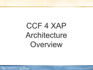 CCF 4 XAP Architecture Overview 