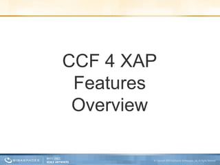 CCF 4 XAP Features Overview 