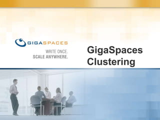 GigaSpaces
Clustering
 