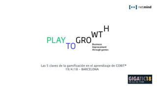Las 5 claves de la gamificación en el aprendizaje de COBIT®
19/4/18 - BARCELONA
 