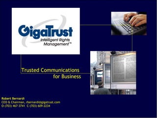 Trusted Communications    for Business Robert Bernardi CEO & Chairman, rbernardi@gigatrust.com  O-(703) 467-3741  C-(703) 609-2234 
