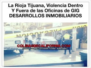 La Rioja Tijuana, Violencia Dentro
Y Fuera de las Oﬁcinas de GIG
DESARROLLOS INMOBILIARIOS
 