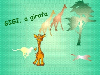 GIGI, a girafa 