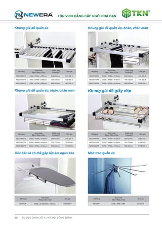 T«n vinh ®¼ng cÊp ng«i nhμ b¹n 
Khung giá để quần áo Khung giá để quần áo, khăn, chăn màn 
M· hμng 
KÝch thðíc 
S©u x Réng x Cao 
ChiÒu réng 
khoang tñ 
§¬n gi¸ 
NE070560FA D460 x W564 x H85mm 600-620mm 831.000 ® 
NE070570FA D460 x W664 x H85mm 700-720mm 839.000 ® 
NE070580FA D460 x W764 x H85mm 800-820mm 967.000 ® 
Khung giá để quần áo, khăn, chăn màn Khung giá để giầy dép 
60 Sù lùa chän sè 1 cho mäi c«ng tr×nh 
M· hμng 
KÝch thðíc 
S©u x Réng x Cao 
ChiÒu réng 
khoang tñ 
§¬n gi¸ 
NE070760FA D450 x W564 x H140mm 600-620mm 820.500 ® 
NE070770FA D450 x W664 x H140mm 700-720mm 915.000 ® 
NE070780FA D450 x W764 x H140mm 800-820mm 1.030.000 ® 
M· hμng 
KÝch thðíc 
S©u x Réng x Cao 
ChiÒu réng 
khoang tñ 
§¬n gi¸ 
NE070660FA D460 x W564 x H140mm 600-620mm 914.500 ® 
NE070670FA D460 x W664 x H140mm 700-720mm 1.010.500 ® 
NE070680FA D460 x W764 x H140mm 800-820mm 1.115.000 ® 
M· hμng 
KÝch thðíc 
S©u x Réng x Cao 
ChiÒu réng 
khoang tñ 
§¬n gi¸ 
NE070460FA D450 x W564 x H130mm 600-620mm 1.060.000 ® 
NE070470FA D450 x W664 x H130mm 700-720mm 1.124.000 ® 
NE070480FA D450 x W764 x H130mm 800-820mm 1.195.000 ® 
Cầu bàn là có thể gập lắp âm ngăn kéo Móc treo quần áo 
M· hμng 
KÝch thðíc 
Réng x S©u x Cao 
§¬n gi¸ 
NE0612F W500 x D(350-500)x H80mm 1.353.500 ® 
M· hμng 
KÝch thðíc 
S©u x Réng x Cao 
§¬n gi¸ 
NE0304F D430 x W80 x H80 210.000 ® 
 