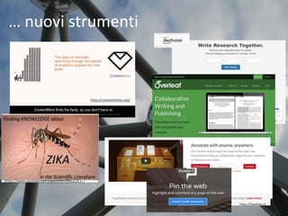 … nuovi strumenti
http://contentmine.org/
https://www.youtube.com/watch?v=5lYzOZ2Cv_I
https://www.authorea.com/
https://www.overleaf.com/
https://hypothes.is/
http://thepund.it/
 