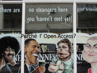 Perché l’ Open Access?
 
