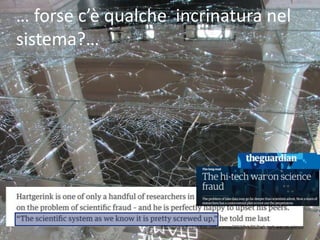 … forse c’è qualche incrinatura nel
sistema?…
https://www.theguardian.com/science/2017/feb/01/high-tech-war-on-science
 