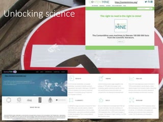 Unlocking science
http://contentmine.org/
http://project.futuretdm.eu/
 