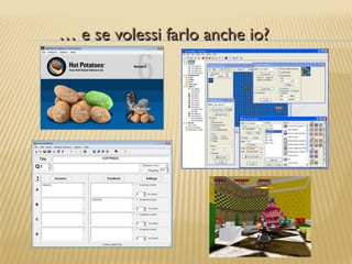 … e se volessi farlo anche io?
 