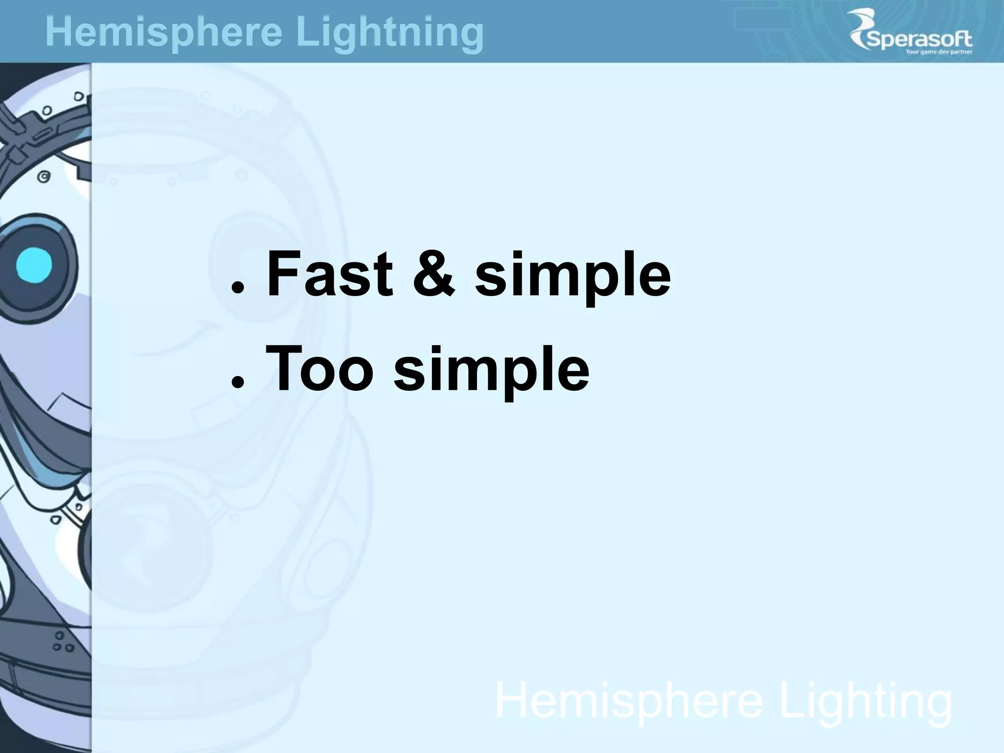 Hemisphere Lightning

●

Fast & simple

●

Too simple

Hemisphere Lighting

 