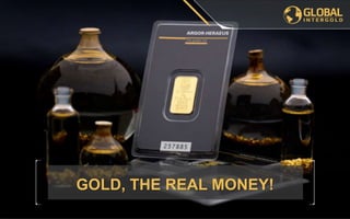 GOLD, THE REAL MONEY!
 