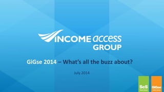 GiGse 2014 – What’s all the buzz about?
July 2014
 