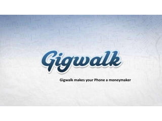 Gigwalk makes your Phone a moneymaker

 