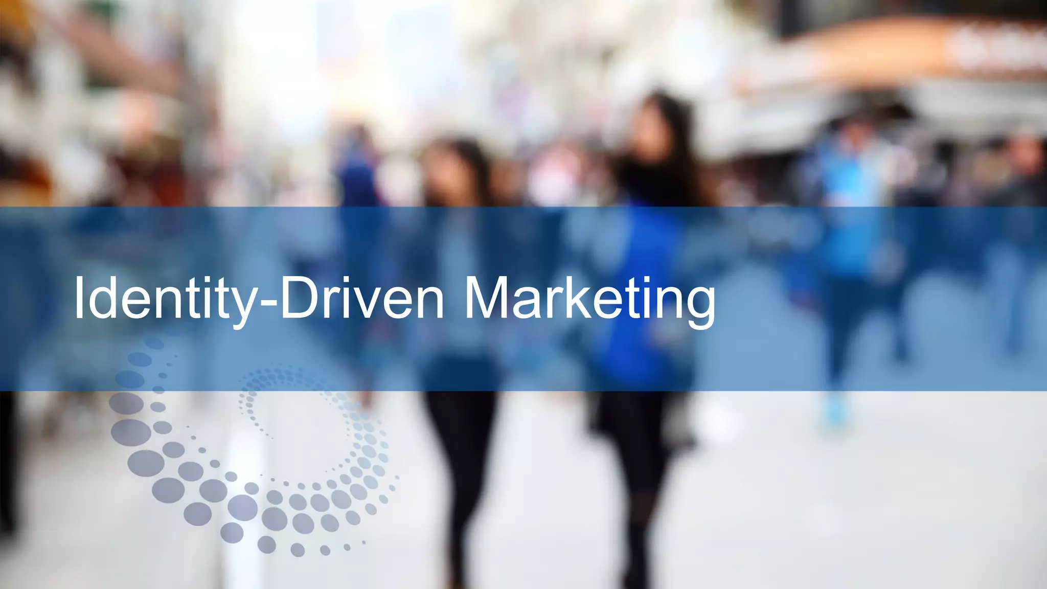 Identity-Driven Marketing
 