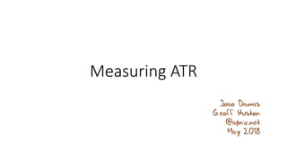 Measuring ATR
Joao Damas
Geoff Huston
@apnic.net
May 2018
 