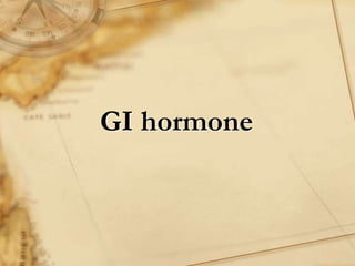 GI hormone
 