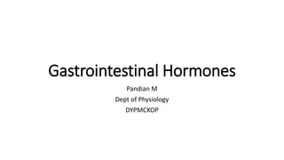 Gastrointestinal Hormones
Pandian M
Dept of Physiology
DYPMCKOP
 