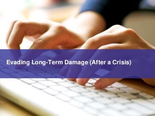 Evading Long-Term Damage (After a Crisis)
 