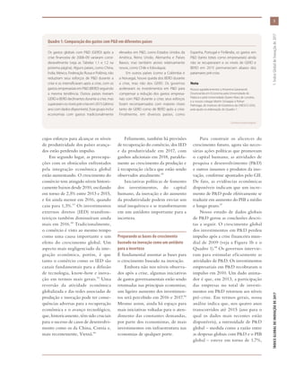 cujos esforços para alcançar os níveis
de produtividade dos países avança-
dos estão perdendo impulso.
Em segundo lugar, as preocupa-
ções com os obstáculos enfrentados
pela integração econômica global
estão aumentando. O crescimento do
comércio tem atingido níveis histori-
camente baixos desde 2010, oscilando
em torno de 2,5% entre 2013 e 2015,
e foi ainda menor em 2016, quando
caiu para 1,3%.11 Os investimentos
externos diretos (IED) transfron-
teiriços também diminuíram ainda
mais em 2016.12 Tradicionalmente,
o comércio é visto ao mesmo tempo
como uma causa importante e um
efeito do crescimento global. Um
aspecto mais negligenciado da inte-
gração econômica, porém, é que
tanto o comércio como os IED são
canais fundamentais para a difusão
de tecnologia, know-how e inova-
ção em termos mais gerais.13 Uma
reversão da atividade econômica
globalizada e das redes associadas de
produção e inovação pode ter conse-
quências adversas para a recuperação
econômica e o avanço tecnológico,
que, historicamente, têm sido cruciais
para o sucesso de casos de desenvolvi-
mento como os da China, Coreia e,
mais recentemente, Vietnã.14
Felizmente, também há previsões
de recuperação do comércio, dos IED
e da produtividade em 2017, com
ganhos adicionais em 2018, paralela-
mente ao crescimento da produção e
à recuperação cíclica que estão sendo
observados atualmente.15
Iniciativas políticas de fomento
dos investimentos, do capital
humano, da inovação e do aumento
da produtividade podem enviar um
sinal inequívoco e se transformarem
em um antídoto importante para a
incerteza.
Preparando as bases do crescimento
baseado na inovação como um antídoto
para a incerteza
É fundamental assentar as bases para
o crescimento baseado na inovação.
Embora não nos níveis observa-
dos após a crise, algumas iniciativas
de gastos governamentais estão sendo
retomadas nas principais economias;
um ligeiro aumento dos investimen-
tos será percebido em 2016 e 2017.16
Mesmo assim, ainda há espaço para
mais iniciativas voltadas para o aten-
dimento das constantes demandas,
por parte dos economistas, de mais
investimentos em infraestrutura nas
economias de qualquer porte.
Para construir os alicerces do
crescimento futuro, agora são neces-
sárias ações políticas que promovam
o capital humano, as atividades de
pesquisa e desenvolvimento (P&D)
e outros insumos e produtos da ino-
vação, conforme apontados pelo GII.
De fato, as evidências econômicas
disponíveis indicam que um incre-
mento de P&D pode efetivamente se
traduzir em aumento do PIB a médio
e longo prazo.17
Nosso estudo de dados globais
de P&D gerou as conclusões descri-
tas a seguir. O crescimento global
dos investimentos em P&D perdeu
impulso após a crise financeira mun-
dial de 2009 (veja a Figura 1b e o
Quadro 1).18 Os governos intervie-
ram para estimular eficazmente as
atividades de P&D. Os investimentos
empresariais em P&D recobraram o
impulso em 2010. Um dado anima-
dor é que, em 2013, a participação
das empresas no total de investi-
mentos em P&D retornou aos níveis
pré-crise. Em termos gerais, nossa
análise indica que, nos quatro anos
transcorridos até 2015 (ano para o
qual os dados mais recentes estão
disponíveis), a intensidade de P&D
global – medida como a razão entre
as despesas globais com P&D e o PIB
global – esteve em torno de 1,7%,
Quadro 1: Comparação dos gastos com P&D em diferentes países
Os gastos globais com P&D (GERD) após a
crise financeira de 2008–09 variaram consi-
deravelmente (veja as Tabelas 1.1 e 1.2 na
próxima página). Alguns países, como China,
Índia, México, Federação Russa e Polônia, não
reduziram seus esforços de P&D durante a
crise e os intensificaram após a crise, com os
gastos empresariais em P&D (BERD) seguindo
a mesma tendência. Outros países tiveram
GERD e BERD declinantes durante a crise, mas
superaramosníveispré-criseem2015(último
anocomdadosdisponíveis).Essegrupoinclui
economias com gastos tradicionalmente
elevados em P&D, como Estados Unidos da
América, Reino Unido, Alemanha e Países
Baixos, mas também atores relativamente
novos, como Chile e Eslováquia.
Em outros países (como a Colômbia e
a Noruega), houve queda dos BERD durante
a crise, mas não dos GERD. Os governos
aceleraram os investimentos em P&D para
compensar a redução dos gastos empresa-
riais com P&D durante a crise; seus esforços
foram recompensados com maiores níveis
tanto de GERD como de BERD após a crise.
Finalmente, em diversos países, como
Espanha, Portugal e Finlândia, os gastos em
P&D (tanto totais como empresariais) ainda
não se recuperaram e os níveis de GERD e
BERD em 2015 permaneciam abaixo dos
patamares pré-crise.
Nota
Nossos agradecimentos a Antanina Garanasvili,
Doutoranda em Economia pela Universidade de
Pádova e pela Universidade Queen Mary de Londres,
e a nossos colegas Martin Schaaper e Rohan
Pathirage, do Instituto de Estatística da UNESCO (UIS),
pela ajuda na elaboração do Quadro 1.
(Continua na próxima página)
3
ÍNDICEGLOBALDEINOVAÇÃODE2017	1:ÍndiceGlobaldeInovaçãode2017
 