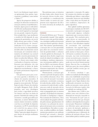 local e esse fenômeno requer métri-
cas aprimoradas. Esse, porém, é pre-
cisamente o problema, como mostra
a Tabela 7.41
Apesar dos progressos obtidos, a
medição da dimensão territorial da
inovaçãocontinuaaserproblemática.
Somente alguns poucos indicadores
do GII estão imediatamente disponí-
veis em nível regional ou municipal
em um grande conjunto de países.
Um exemplo disso é que atualmente
o modelo do GII depende de uma
pergunta de questionário, em vez de
dados oficiais, para avaliar o “estado
de desenvolvimento de clusters”
(indicador 5.2.1). Como consequ-
ência das lacunas na disponibilidade
de dados sobre essa dimensão crucial
da inovação, até o momento todas as
tentativas de substituir essa variável
por dados concretos provenientes de
fontes reconhecidas falharam. Além
disso, os clusters nem sempre estão
confinados às fronteiras nacionais.
Portanto, por definição, eles não
são mapeáveis às fontes de dados
disponíveis nacionalmente e a busca
por dados prontamente disponíveis
é enganosa.
Um primeiro passo para avan-
çar nessa questão é identificar os
clusters de maneira inovadora. A
edição de 2017 do GII faz algum
progresso nesse particular. Na Seção
Especial sobre Clusters do relatório
em inglês, Bergquist, Fink e Raffo
propõem uma nova abordagem
para avaliar a capacidade inventiva
em clusters com base em dados de
patentes. Partindo dos endereços dos
inventores e usando geocodificação
subjacente, os autores identificam os
maiores clusters inventivos, medidos
com base na atividade de depósito
de patentes via PCT, possivelmente
até o nível de rua, graças a técni-
cas avançadas de mapeamento. A
Tabela 7 apresenta alguns dos princi-
pais clusters de inovação resultantes
dessa análise.
Nos próximos anos, as tentativas
de obter dados sobre clusters locais
de inovação devem receber aten-
ção redobrada e a consideração dos
clusters tende a se tornar um com-
ponente mais importante do GII e
de outras iniciativas de medição da
inovação.
Conclusões
O tema do GII deste ano é “A inova-
ção nutrindo o mundo”. Este capítulo
forneceu uma visão geral das tendên-
cias, estratégias e políticas de inovação
atuais nos sistemas agrícolas e alimen-
tares. Nos sistemas agroalimentares,
a inovação deve ser uma prioridade
para obter um crescimento susten-
tável da produtividade e enfrentar
o desafio global da alimentação. A
superação desse desafio exigirá uma
mescla de soluções tecnológicas e não
tecnológicas: mudanças organizacio-
nais, investimentos públicos e priva-
dos em P&D e mecanismos eficazes
de transferência de tecnologia são
elementos importantes dos sistemas
agroalimentares de inovação.
Historicamente, a inovação agrí-
cola tem se provado não apenas viável,
mas também altamente eficaz. Um
novo ciclo de inovação é necessário
atualmente, envolvendo economias
de renda elevada, média e baixa. Nas
economias de renda elevada e média,
uma nova onda de inovação está no
horizonte: inovações de outros setores
estão se propagando para os sistemas
agrícolas e de produção de alimentos,
tornando-os inteligentes e digitais.
Nas economias de renda baixa, o foco
está na redução dos gargalos enfrenta-
dos pelos sistemas agroalimentares de
inovação e na aceleração da conver-
gência da inovação com as economias
mais produtivas. Em todas as econo-
mias, as políticas públicas são funda-
mentais para promover um ambiente
favorável que estimule a absorção
tecnológica, o empreendedorismo, a
capacitação e a inovação. Os capítu-
los restantes do relatório em inglês,
elaborados por líderes e especialistas
renomados, fornecem mais detalhes
sobre o tema deste ano do ponto de
vista acadêmico, empresarial e de
países específicos.
Este capítulo também apresentou
os principais resultados do GII 2017,
resumindo as principais mensagens
e observando algumas evoluções
importantes que ocorreram desde o
ano passado. Três conclusões prin-
cipais devem ser mencionadas. A
primeira é que, surpreendentemente,
um novo e mais duradouro impulso
de crescimento está ocorrendo
atualmente. Em segundo lugar, o
crescimento econômico mais rápido
pode assentar as bases para o desen-
volvimento econômico baseado na
inovação, mas mais investimentos
seriam necessários para estimular o
crescimento da produtividade, que
ainda está em níveis historicamente
baixos. Para esse fim, os esforços de
P&D por parte dos setores público
e privado também teriam que ser
intensificados.
A terceira conclusão é que,
emboraosresultadosdoGIIindiquem
uma certa estabilidade nas primeiras
posições, novas oportunidades estão
surgindo: novos Tigres Asiáticos vêm
melhorando ativamente seu desem-
penho em inovação e novos atores de
inovação de diferentes regiões vêm
ascendendo nos rankings do GII.
Nos últimos anos, o GII se con-
solidou como uma referência fun-
damental em inovação, tornando-se
uma “ferramenta de ação” para os
tomadores de decisões que desejam
melhorar o desempenho de seus países
em inovação. Numerosos workshops
em diferentes países aproximaram
os atores da inovação, ajudaram a
melhorar a disponibilidade de dados
e contribuíram para a elaboração de
políticas de inovação eficazes. Esses
intercâmbios práticos também geram
43
ÍNDICEGLOBALDEINOVAÇÃODE2017	1:ÍndiceGlobaldeInovaçãode2017
 
