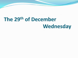 The 29th of December					Wednesday 