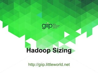 Hadoop Sizing
http://giip.littleworld.net
 