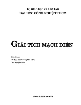 www.hutech.edu.vn
BỘ GIÁO DỤC VÀ ĐÀO TẠO
ĐẠI HỌC CÔNG NGHỆ TP.HCM
GIẢI TÍCH MẠCH ĐIỆN
Biên Soạn:
TS. Ngô Cao Cường(Chủ biên)
ThS. Nguyễn Quý
 