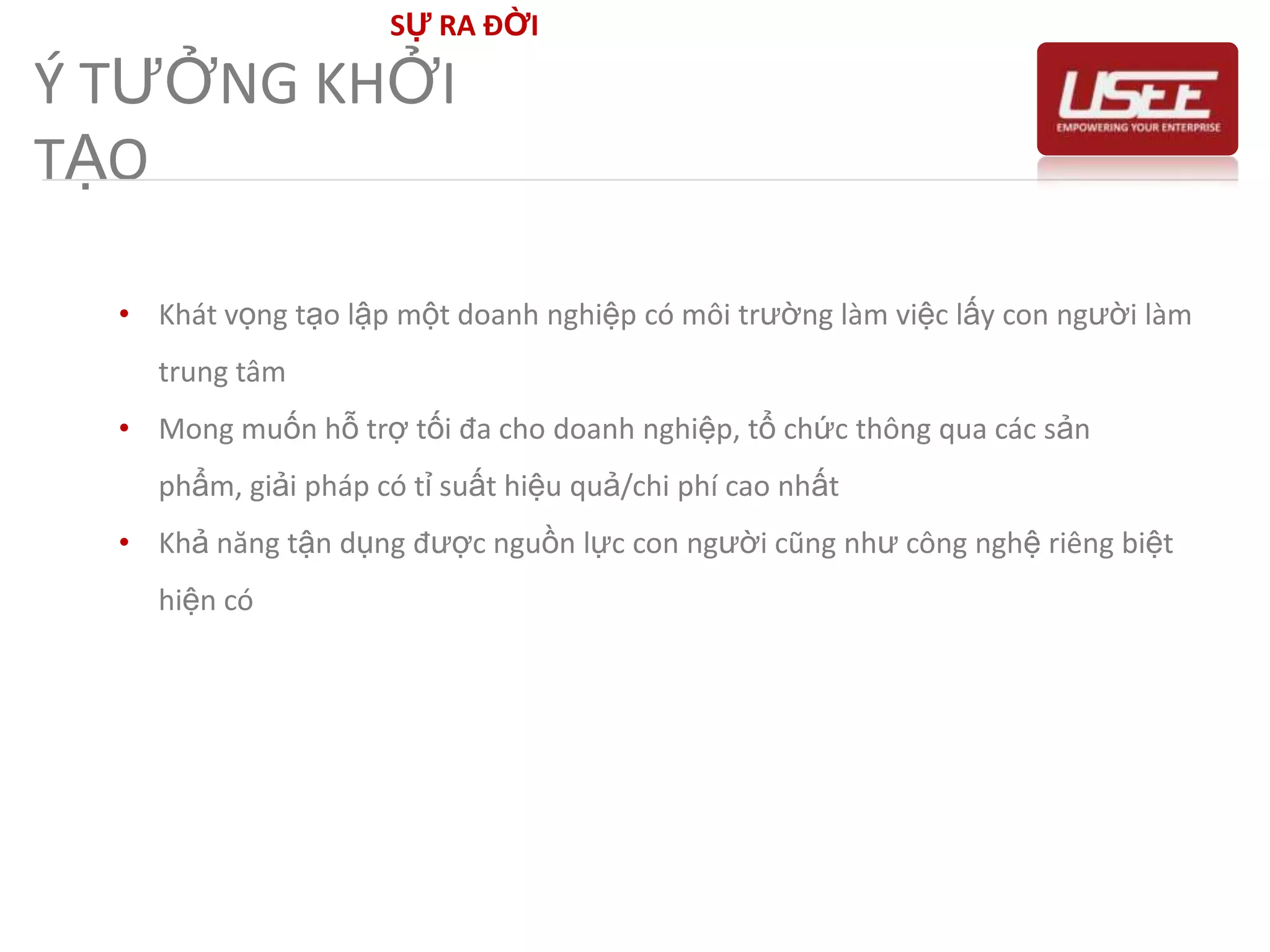 SỰ RA ĐỜIÝ TƯỞNG KHỞI TẠOKhát vọng tạo lập một doanh nghiệp có môi trường làm việc lấy con người làm trung tâm