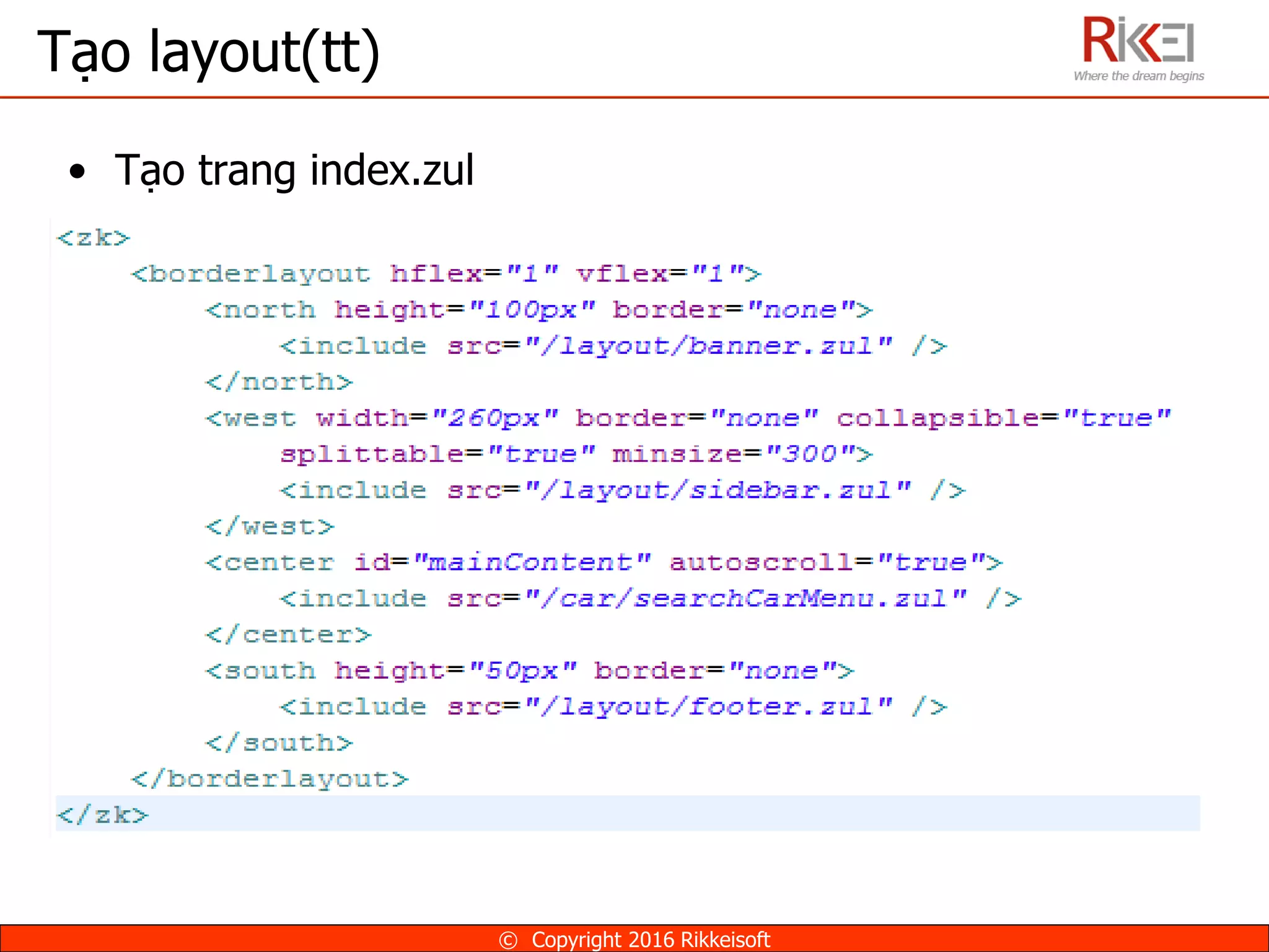 Tạo layout(tt)
• Tạo trang index.zul
© Copyright 2016 Rikkeisoft
 